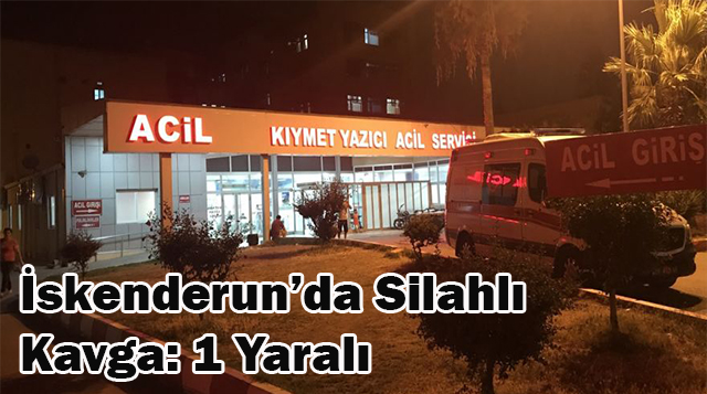İskenderun’da Silahlı  Kavga: 1 Yaralı