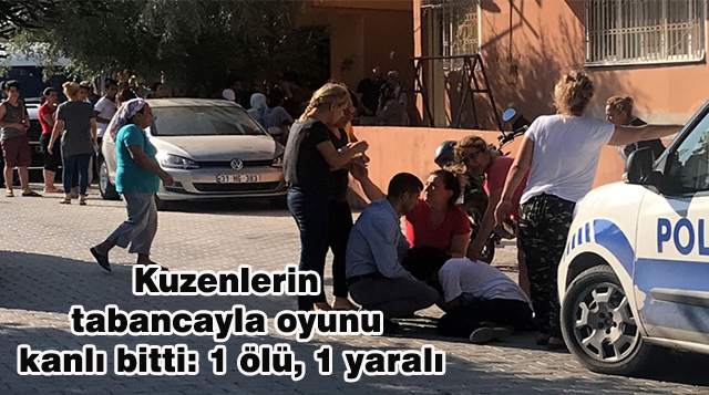 Kuzenlerin tabancayla oyunu kanlı bitti: 1 ölü, 1 yaralı
