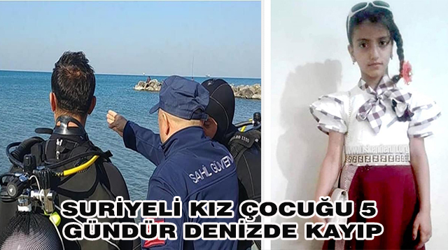 SURİYELİ KIZ ÇOCUĞU 5 GÜNDÜR DENİZDE KAYIP