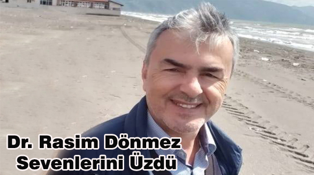 Dr. Rasim Dönmez Sevenlerini Üzdü