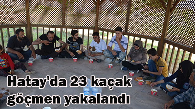 Hatay’da 23 kaçak göçmen yakalandı