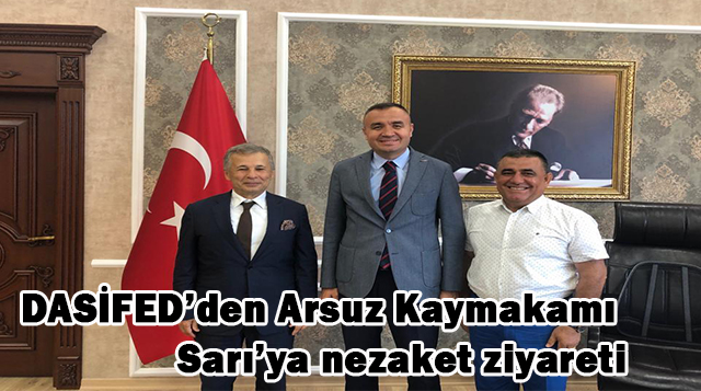 DASİFED’den Arsuz Kaymakamı Sarı’ya nezaket ziyareti