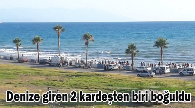 Denize giren 2 kardeşten biri boğuldu