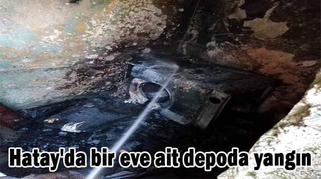Hatay’da bir eve ait depoda yangın