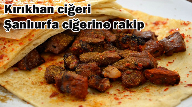 Kırıkhan ciğeri Şanlıurfa ciğerine rakip
