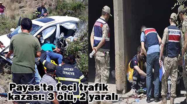 Payas’ta feci trafik kazası: 3 ölü, 2 yaralı