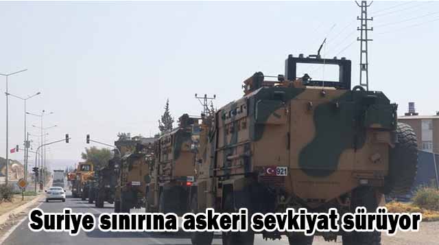 Suriye sınırına askeri sevkiyat sürüyor