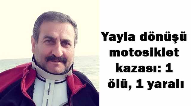 Yayla dönüşü motosiklet kazası: 1 ölü, 1 yaralı