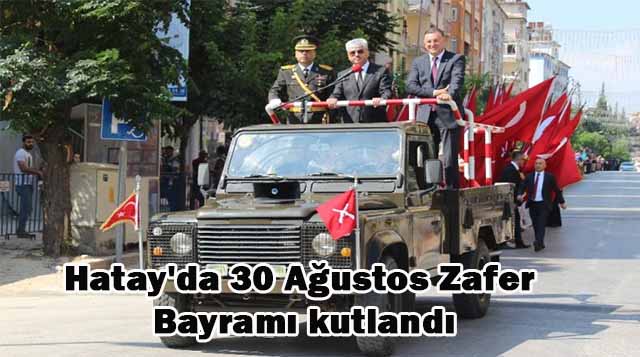 Hatay’da 30 Ağustos Zafer Bayramı kutlandı