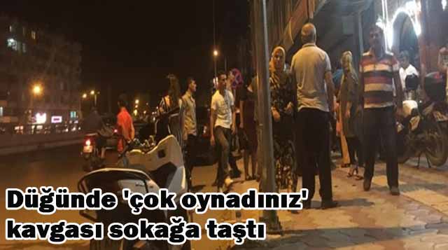 Düğünde ‘çok oynadınız’ kavgası sokağa taştı