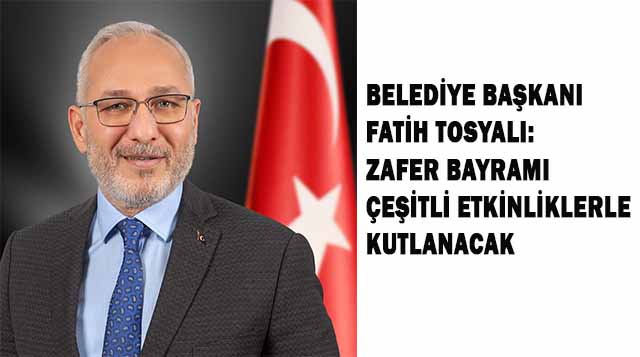 İSKENDERUN BELEDİYE BAŞKANI FATİH TOSYALI: ZAFER BAYRAMI ÇEŞİTLİ ETKİNLİKLERLE KUTLANACAK