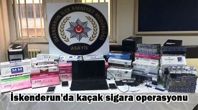 İskenderun’da kaçak sigara operasyonu