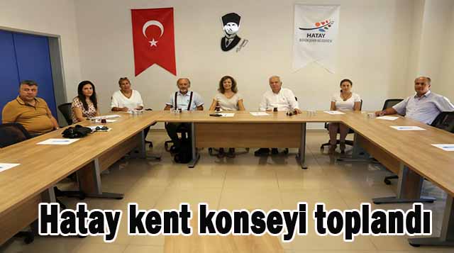 Hatay kent konseyi toplandı