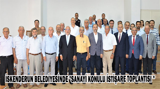İSKENDERUN BELEDİYESİNDE “SANAYİ KONULU İSTİŞARE TOPLANTISI “