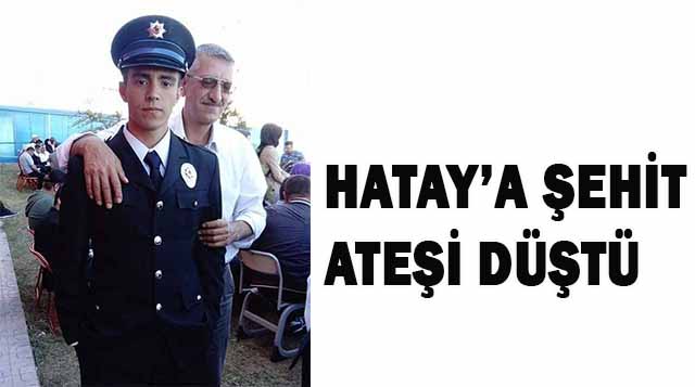 HATAY’A ŞEHİT ATEŞİ DÜŞTÜ