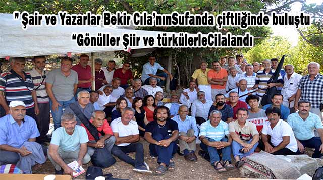 ” Şair ve Yazarlar Bekir Cıla’nınSufanda çiftliğinde buluştu “Gönüller Şiir ve türkülerleCilalandı