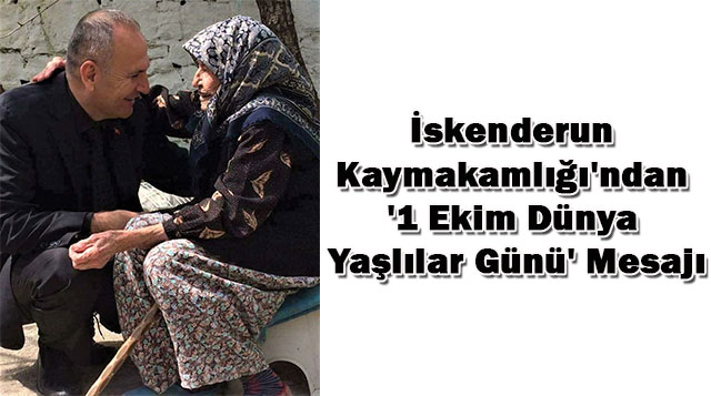 İskenderun Kaymakamlığı’ndan ‘1 Ekim Dünya Yaşlılar Günü’ Mesajı
