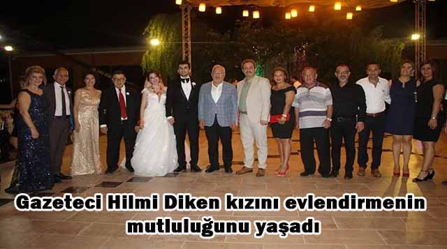 Gazeteci Hilmi Diken kızını evlendirmenin mutluluğunu yaşadı.