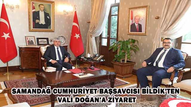 SAMANDAĞ CUMHURİYET BAŞSAVCISI BİLDİK’TEN VALİ DOĞAN’A ZİYARET