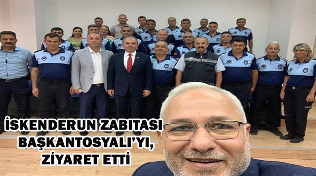 İSKENDERUN ZABITASI BAŞKAN TOSYALI’YI ZİYARET ETTİ