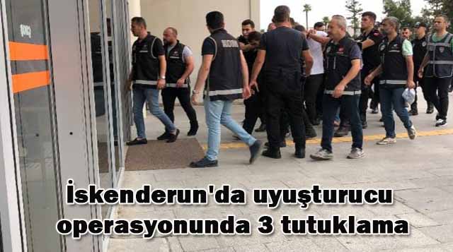İskenderun’da uyuşturucu operasyonunda 3 tutuklama