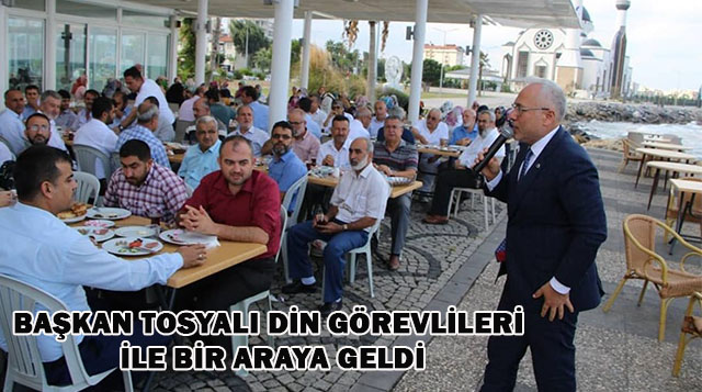 BAŞKAN TOSYALI DİN GÖREVLİLERİ  İLE BİR ARAYA GELDİ
