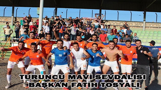 TURUNCU MAVİ SEVDALISI BAŞKAN FATİH TOSYALI