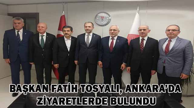 BAŞKAN FATİH TOSYALI, ANKARA’DA ZİYARETLERDE BULUNDU