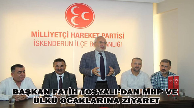 BAŞKAN FATİH TOSYALI’DAN MHP VE ÜLKÜ OCAKLARINA ZİYARET