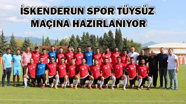 İSKENDERUN SPOR TÜYSÜZ MAÇINA HAZIRLANIYOR