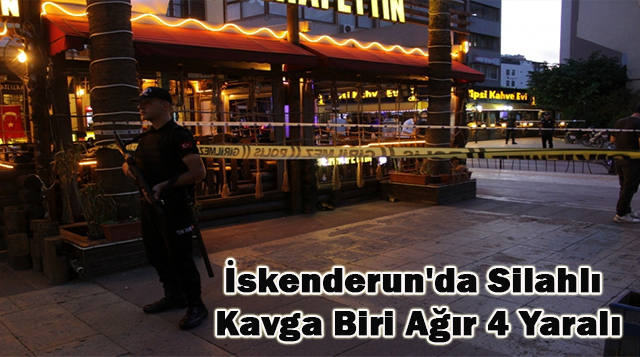 İskenderun’da Silahlı Kavga Biri Ağır 4 Yaralı