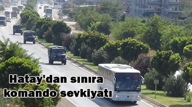 Hatay’dan sınıra komando sevkiyatı