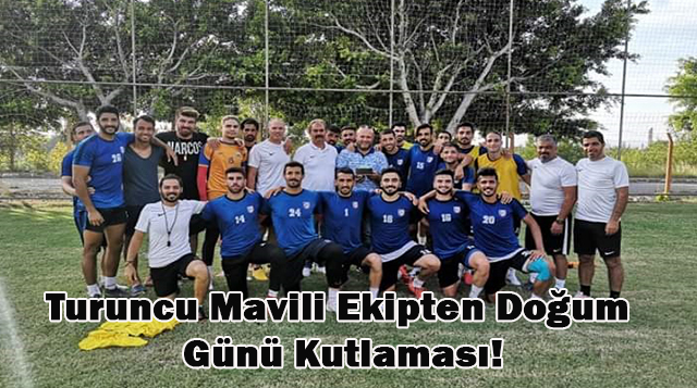 Turuncu Mavili Ekipten Doğum Günü Kutlaması!