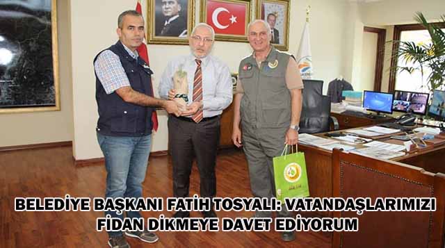 BELEDİYE BAŞKANI FATİH TOSYALI: VATANDAŞLARIMIZI FİDAN DİKMEYE DAVET EDİYORUM