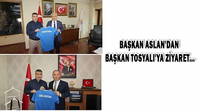 BAŞKAN ASLAN’DAN BAŞKAN TOSYALI’YA ZİYARET…