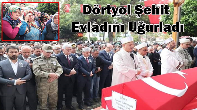 Dörtyol Şehit Evladını Uğurladı