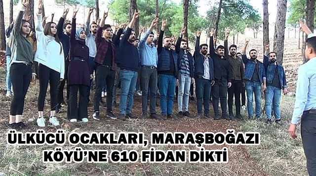Ülkücü Ocakları, Maraşboğazı Köyü’ne 610 Fidan Dikti
