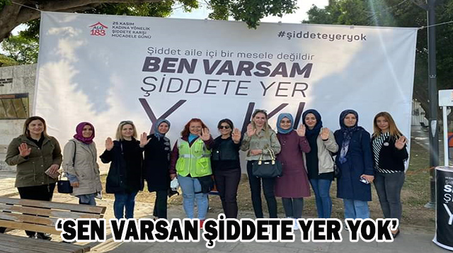 ‘Sen Varsan Şiddete Yer Yok’