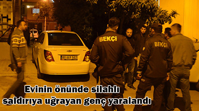 Evinin önünde silahlı saldırıya uğrayan genç yaralandı