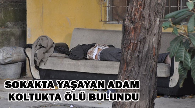 Sokakta Yaşayan Adam Koltukta Ölü Bulundu