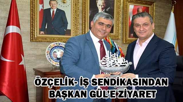 Özçelik- İş Sendikasından Başkan Gül’e Ziyaret