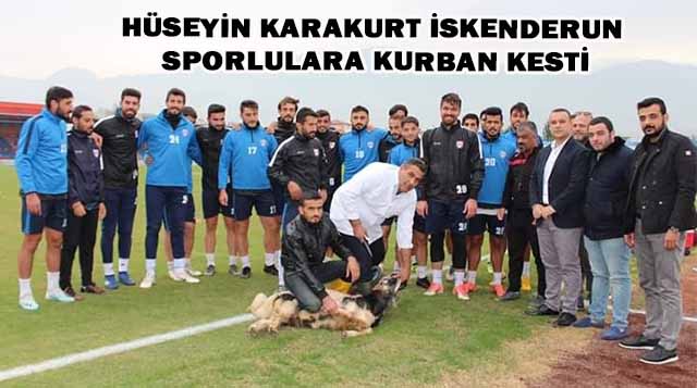 HÜSEYİN KARAKURT İSKENDERUN SPORLULARA KURBAN KESTİ