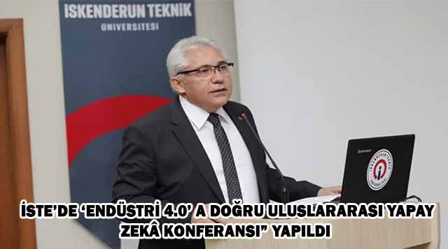 İSTE’de ‘Endüstri 4.0’ a doğru Uluslararası Yapay Zekâ Konferansı” Yapıldı