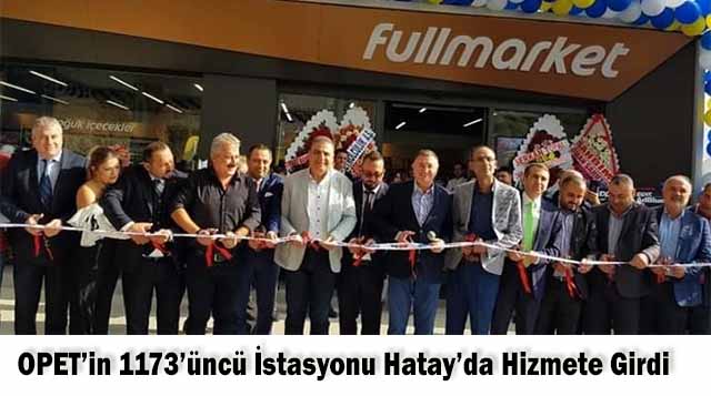 OPET’in 1173’üncü İstasyonu Hatay’da Hizmete Girdi