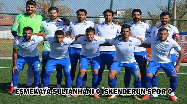 EŞMEKAYA SULTANHANI 0 İSKENDERUN SPOR 0