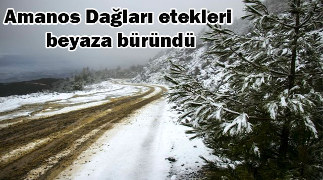 Amanos Dağları etekleri beyaza büründü