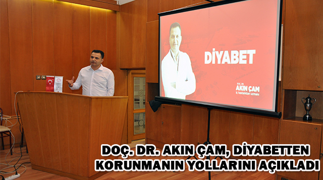 DOÇ. DR. AKIN ÇAM, DİYABETTEN KORUNMANIN YOLLARINI AÇIKLADI