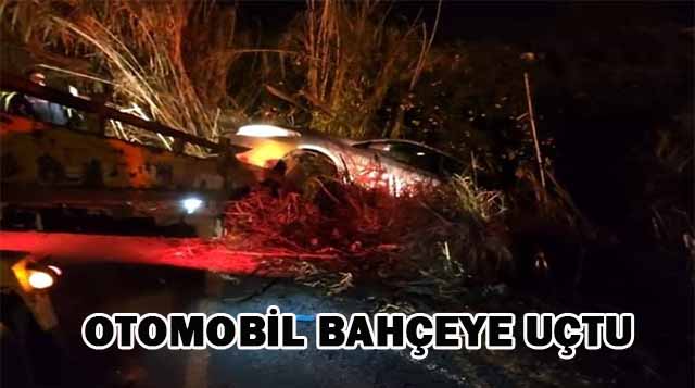 OTOMOBİL BAHÇEYE UÇTU