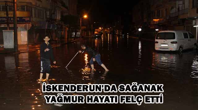 İskenderun’da sağanak yağmur hayatı felç etti