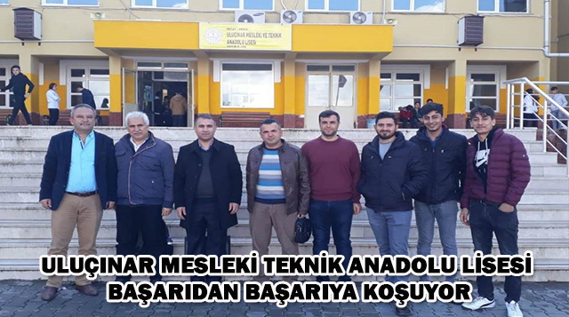 Uluçınar Mesleki Teknik Anadolu Lisesi başarıdan başarıya koşuyor
